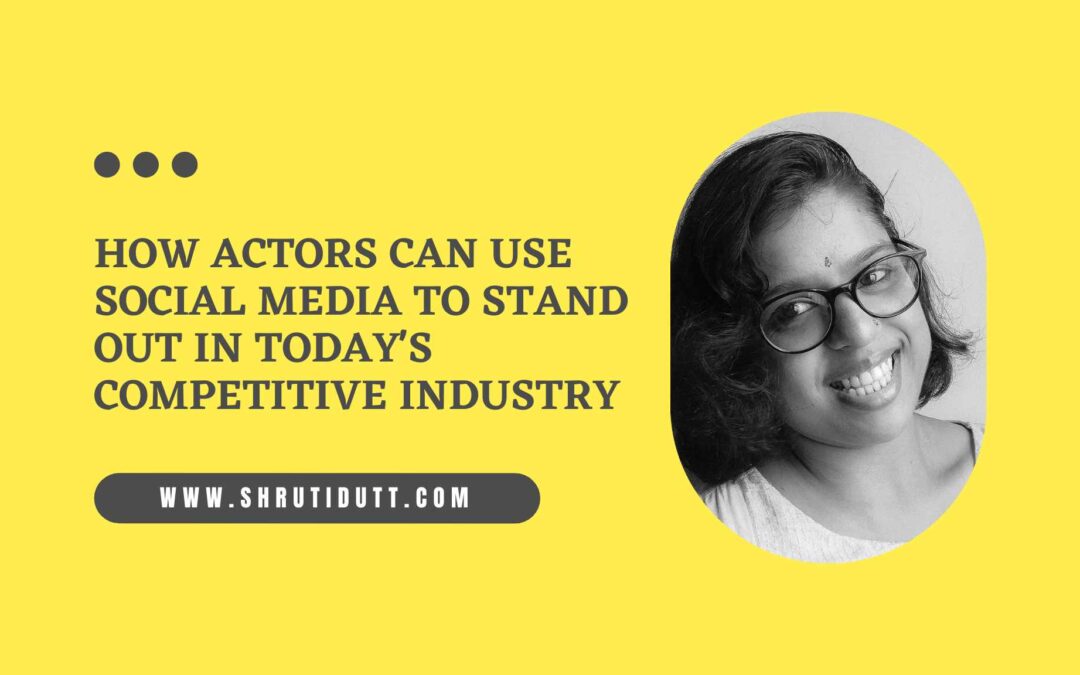 How Actors Can Use Social Media to Stand Out in Today’s Competitive Industry